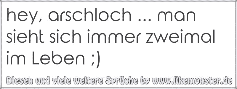 30+ Man sieht sich immer zweimal im leben aehnliche sprueche info