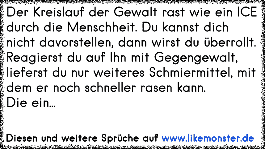 Der Kreislauf der Gewalt rast wie ein ICE durch die Menschheit. Du