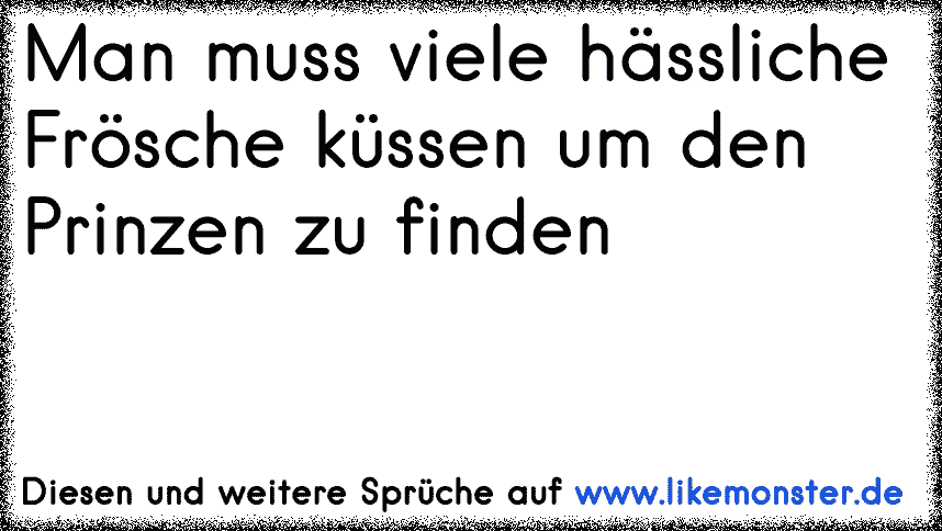 32++ Man muss viele froesche kuessen spruch info