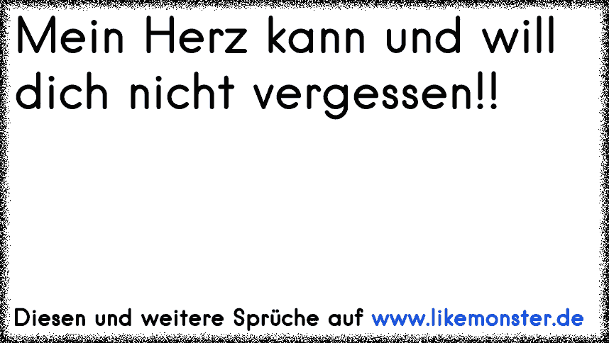 42+ Kann dich nicht vergessen sprueche ideas