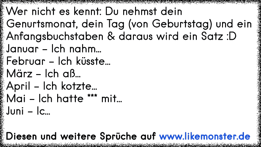 Wer nicht es kennt Du nehmst dein Genurtsmonat, dein Tag (von