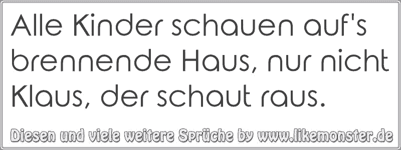 Alle Kinder schauen auf's brennende Haus, nur nicht Klaus