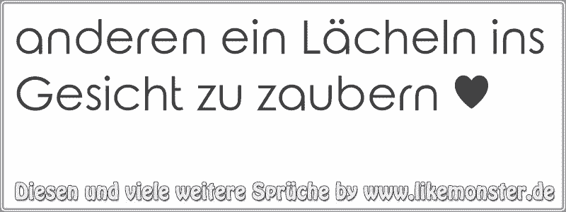 anderen ein Lächeln ins Gesicht zu zaubern ♥ Tolle Sprüche und Zitate