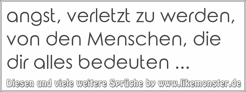 angst, verletzt zu werden, von den Menschen, die dir alles bedeuten