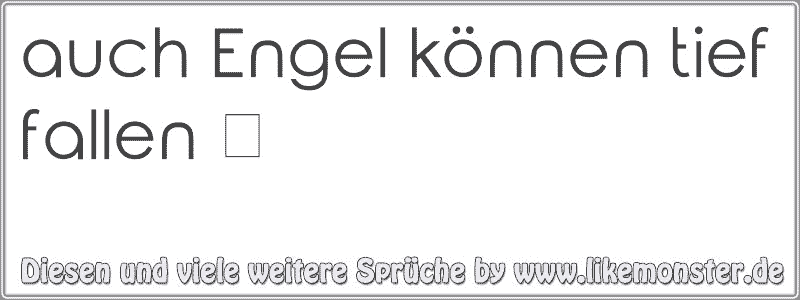 31+ Auf die fresse fallen sprueche , auch Engel können tief fallen ღ Tolle Sprüche und Zitate auf www.likemonster.de