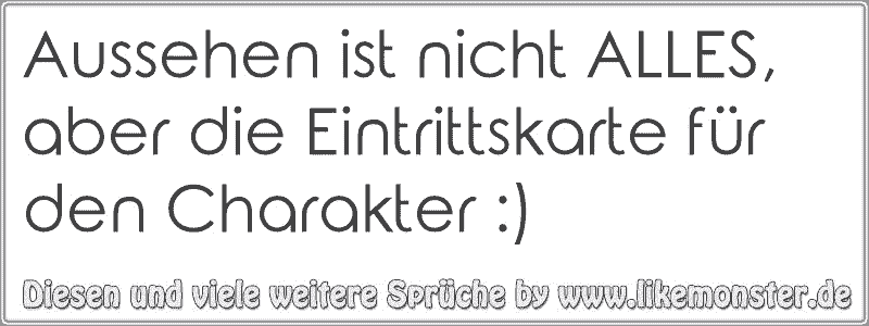 Aussehen ist nicht ALLES, aber die Eintrittskarte für den Charakter