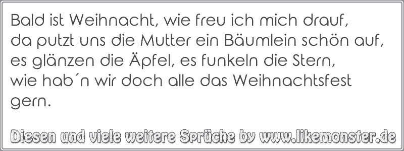 Bald ist Weihnacht, wie freu ich mich drauf,da putzt uns die Mutter ein