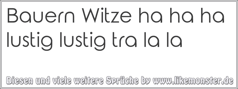 43+ Sprueche hinterm ruecken reden , Bauern Witze ha ha ha lustig lustig tra la la Tolle Sprüche und Zitate auf www.likemonster.de