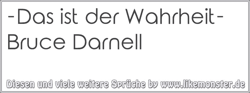 Das ist der WahrheitBruce Darnell Tolle Sprüche und Zitate auf www