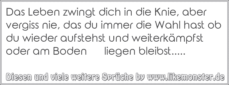 31+ Wenn das leben dich in die knie zwingt sprueche ideas