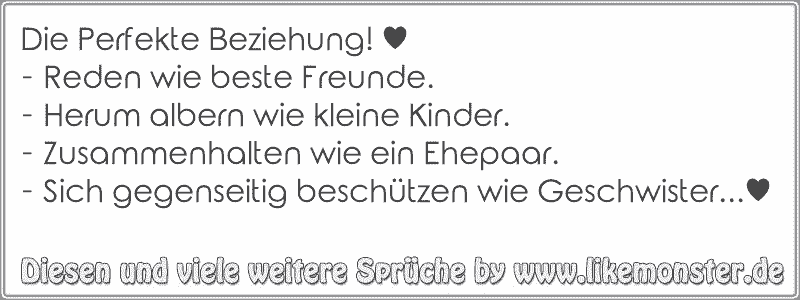 Die Perfekte Beziehung Reden Wie Beste Freunde Herum Albern Wie Kleine Kinder Zusammenhalten Wie Ein Ehepaa Tolle Spruche Und Zitate Auf Www Likemonster De