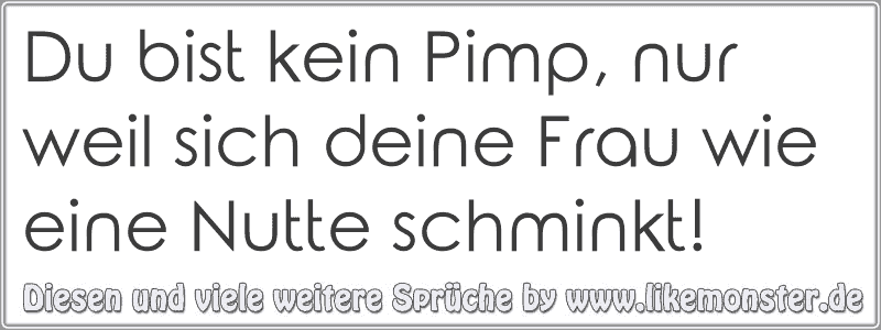 Du bist kein Pimp, nur weil sich deine Frau wie eine Nutte schminkt