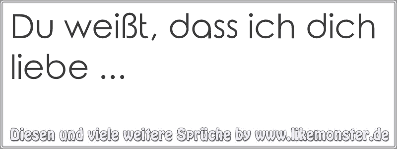 33+ Weisst du was liebe ist sprueche ideas