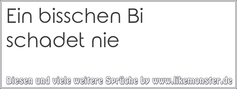 Ein bisschen Bi schadet nie Tolle Sprüche und Zitate auf www