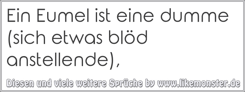 33+ Sprueche ueber enttaeuschte menschen , Ein Eumel ist eine dumme (sich etwas blöd anstellende), Tolle Sprüche und Zitate auf www