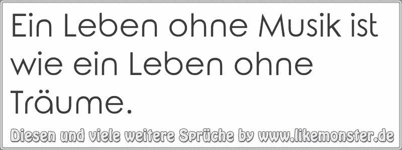 Ein Leben Ohne Musik Ist Wie Ein Leben Ohne Träume Tolle