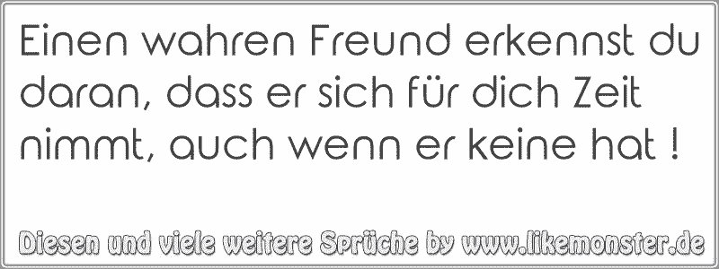 Einen wahren Freund erkennst du daran, dass er sich für dich Zeit nimmt