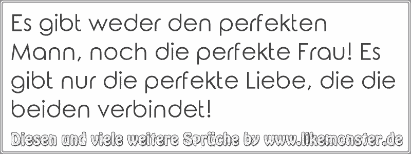 Es gibt weder den perfekten Mann, noch die perfekte Frau! Es gibt nur