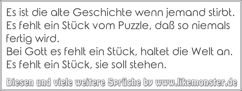 Es ist die alte Geschichte wenn jemand stirbt. Es fehlt ein Stück vom