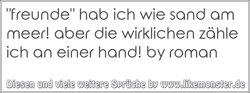 44++ Verraten und verkauft sprueche , &quot;freunde&quot; hab ich wie sand am meer! aber die wirklichen zähle ich an einer hand! by roman