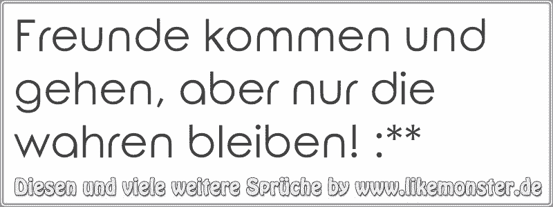 45+ Freunde kommen und gehen sprueche info