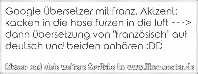 Google Übersetzer mit franz. Aktzent kacken in die hose furzen in die