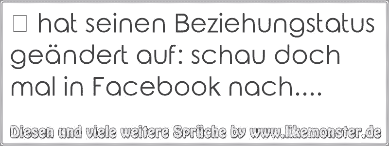 hat seinen Beziehungstatus geändert auf schau doch mal in Facebook