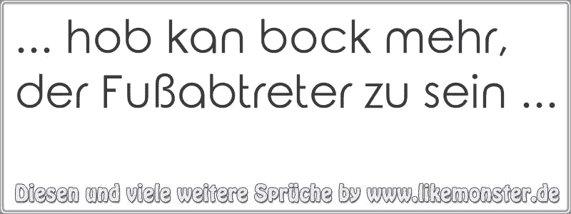 43+ Ich bin kein fussabtreter sprueche info