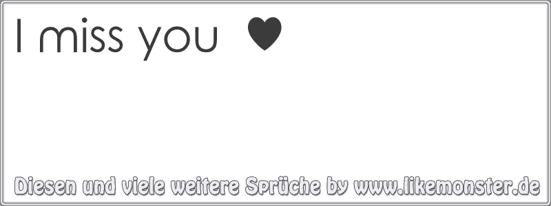 I miss you ♥ Tolle Sprüche und Zitate auf www.likemonster.de