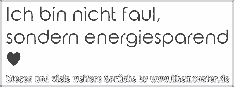 37++ Zur kaempferin erzogen sprueche , Ich bin nicht faul, sondern energiesparend ♥ Tolle Sprüche und Zitate auf www.likemonster.de