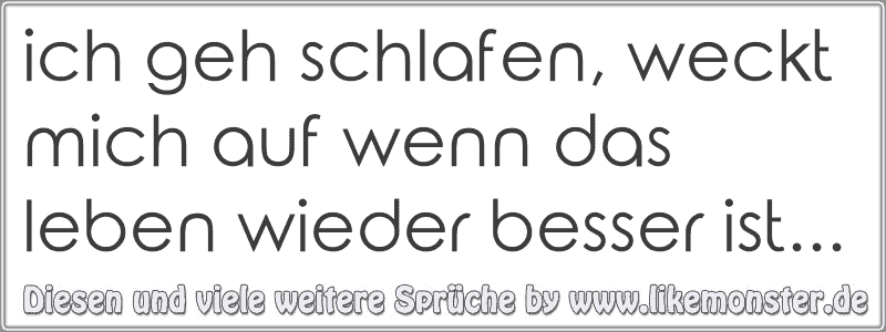 31+ Sprueche ueber hinterfotzige menschen , ich geh schlafen, weckt mich auf wenn das leben wieder besser ist... Tolle Sprüche und Zitate