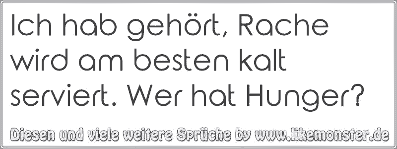 43++ Enttaeuschung nicht melden sprueche , Ich hab gehört, Rache wird am besten kalt serviert. Wer hat Hunger? Tolle Sprüche und Zitate