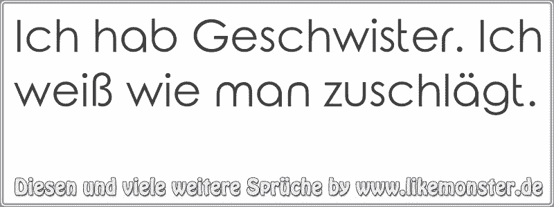 Ich Hab Geschwister Ich Weiß Wie Man Zuschlägt Tolle