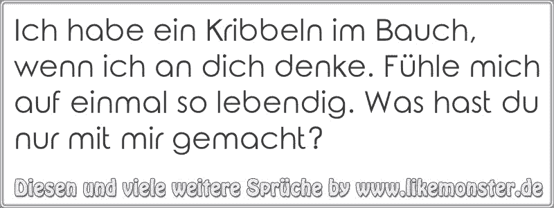 Ich habe ein Kribbeln im Bauch, wenn ich an dich denke. Fühle mich auf