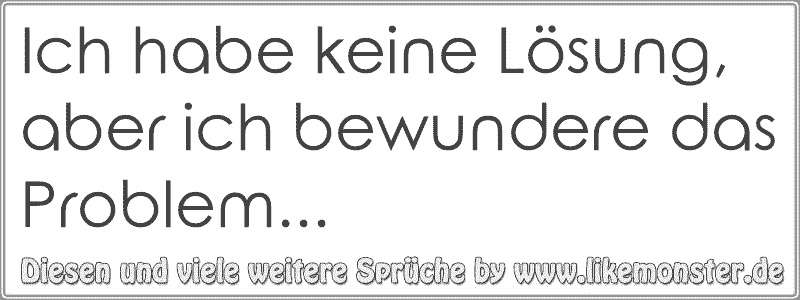 Ich habe keine Lösung, aber ich bewundere das Problem... Tolle