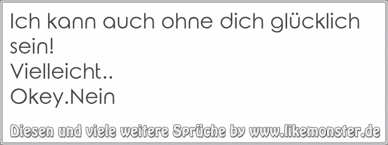 50++ Gluecklich ohne dich sprueche information