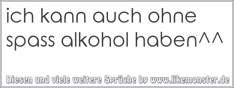 46++ Man kann auch ohne alkohol spass haben sprueche information