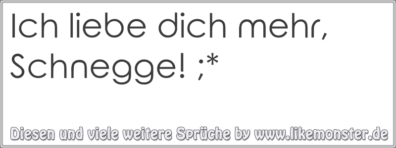 Ich liebe dich mehr, Schnegge! ;* Tolle Sprüche und Zitate auf www