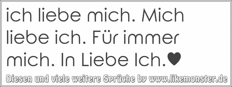 ich liebe mich. Mich liebe ich. Für immer mich. In Liebe Ich.♥ Tolle