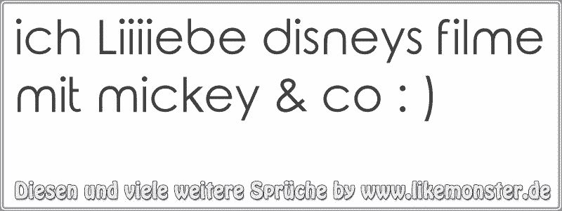 Ich Liiiiebe Disneys Filme Mit Mickey Co Tolle Sprüche Und