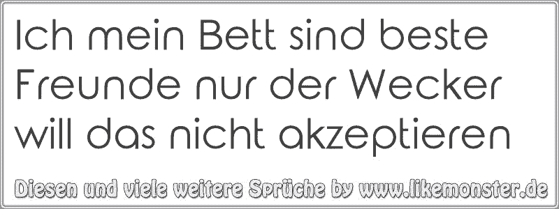 44++ Sprueche meinung akzeptieren , Ich mein Bett sind beste Freunde nur der Wecker will das nicht akzeptieren Tolle Sprüche und