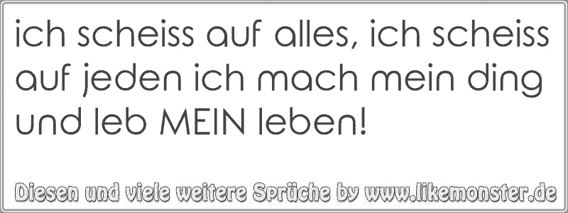 36++ Scheiss auf alles sprueche ideas