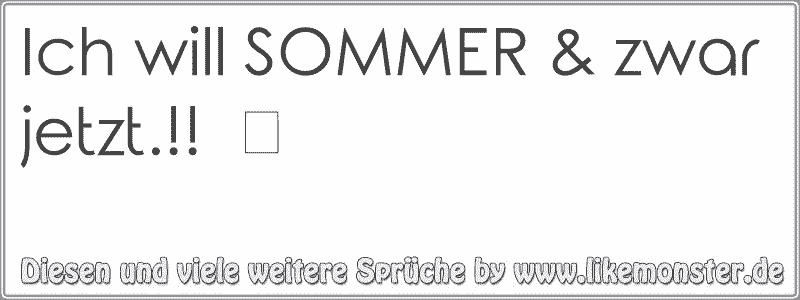 Ich will SOMMER & zwar jetzt.!! Tolle Sprüche und Zitate auf www