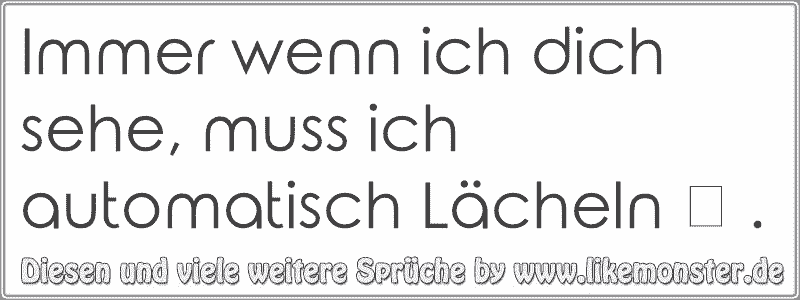 38+ Wenn ich dich sehe sprueche info