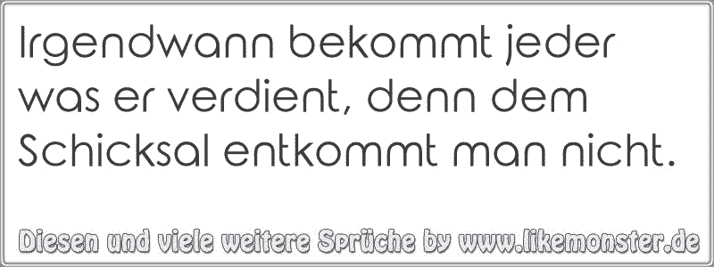 43+ Jeder bekommt was er verdient sprueche info