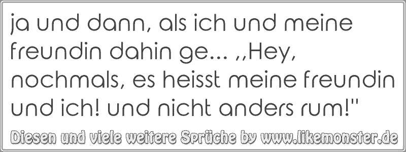 44++ Von freunden enttaeuscht sprueche , ja und dann, als ich und meine freundin dahin ge... ,,Hey, nochmals, es heisst meine freundin