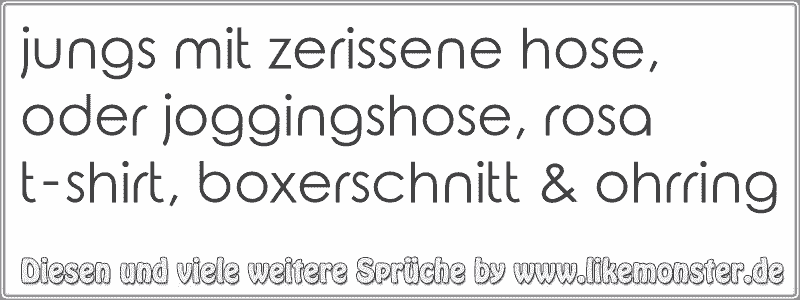 Jungs Mit Zerissene Hose Oder Joggingshose Rosa T Shirt Boxerschnitt Ohrring Tolle Spruche Und Zitate Auf Www Likemonster De