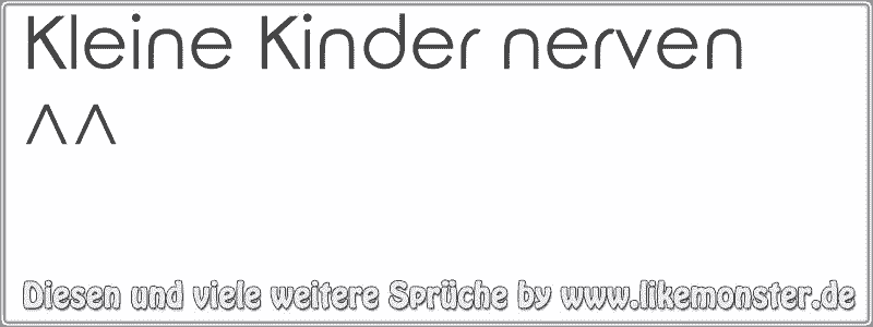 Kleine Kinder Nerven Tolle Sprüche Und Zitate Auf Www