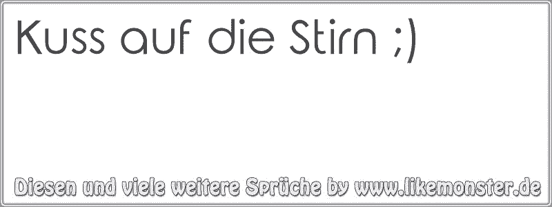 Kuss auf die Stirn ;) Tolle Sprüche und Zitate auf www.likemonster.de