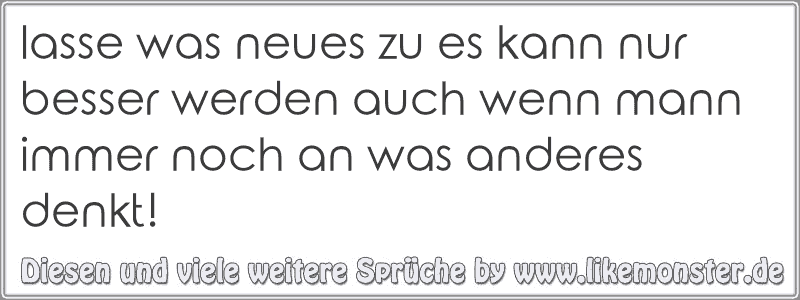 lasse was neues zu es kann nur besser werden auch wenn mann immer noch